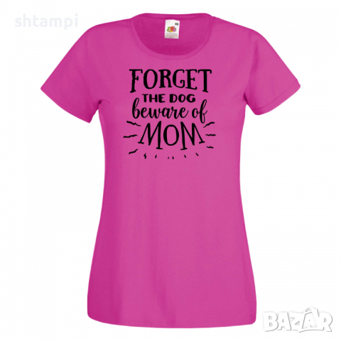 Дамска тениска Forget The Dog Beware Of Mom,Празник на Майката,Подарък,Изненада,Рожден Ден, снимка 7 - Тениски - 36294738