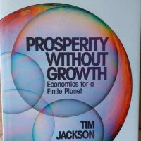  Prosperity Without Growth: Economics for a Finite Planet (Tim Jackson), снимка 1 - Специализирана литература - 39879643