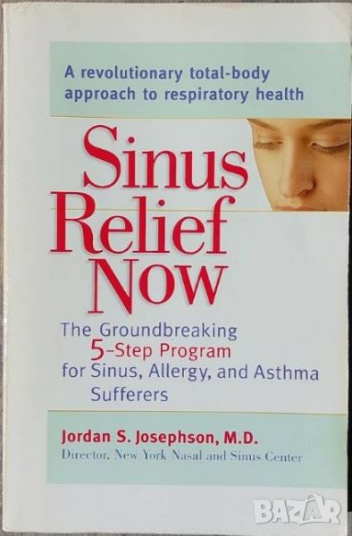 Sinus Relief Now: The Ground-Breaking 5-Step Program for Sinus, Allergy, and Asthma Sufferers, снимка 1