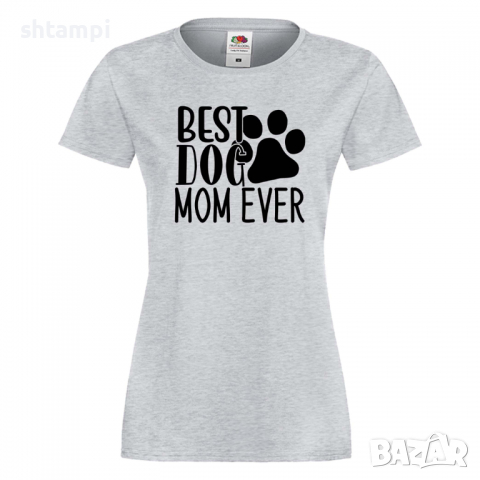 Дамска тениска Best Dog Mom Ever Празник на Майката,Подарък,Изненада,Рожден Ден, снимка 5 - Тениски - 36292740
