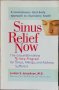 Sinus Relief Now: The Ground-Breaking 5-Step Program for Sinus, Allergy, and Asthma Sufferers