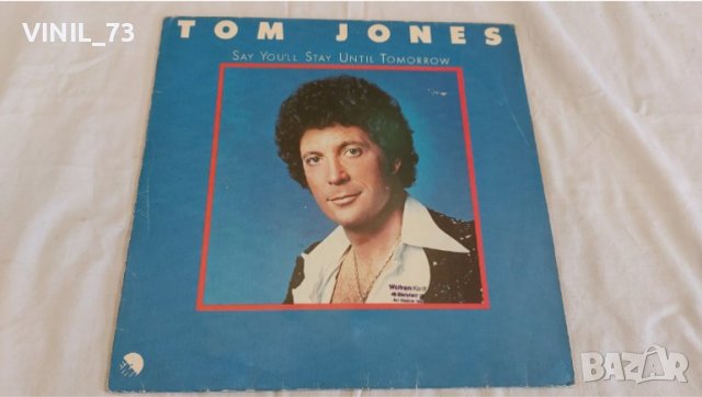 Tom Jones – Say You'll Stay Until Tomorrow, снимка 1 - Грамофонни плочи - 39438508