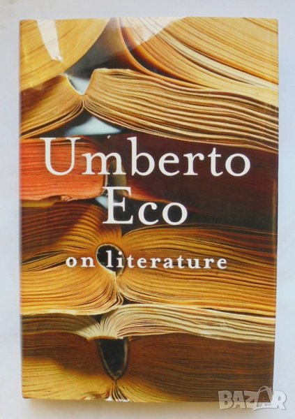 Книга On Literature - Umberto Eco 2004 г. Умберто Еко, снимка 1