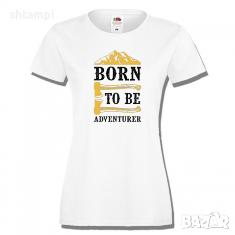 Дамска тениска Born To Be Adventurer,Изненада,Подарък,Поход,Връх,Хижа, снимка 2 - Тениски - 36373135