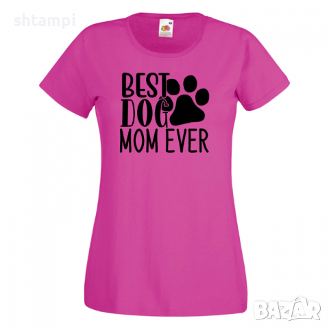 Дамска тениска Best Dog Mom Ever Празник на Майката,Подарък,Изненада,Рожден Ден, снимка 7 - Тениски - 36292740