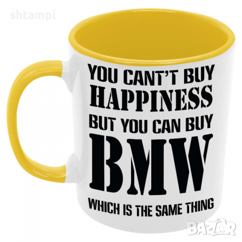 Чаша You can't buy happiness but you can buy BMW, снимка 7 - Чаши - 36146764