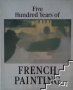 Five Hundret years of French painting 19th and 20th Centuries, снимка 1 - Други - 36020563