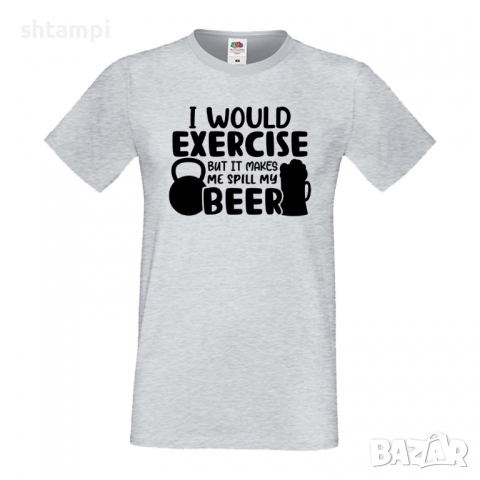 Мъжка тениска I Would Exercise But It Makes Me Spill My Beer 2,Бира,Бирфест,Beerfest,Подарък,Изненад, снимка 5 - Тениски - 36378094