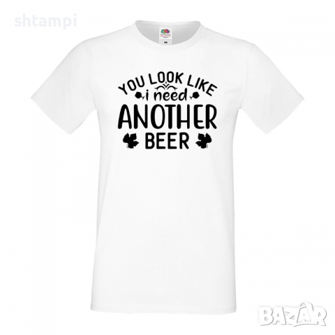 Мъжка тениска You Look Like I Need Another Beer,Бира,Бирфест,Beerfest,Подарък,Изненада,Рожден Ден, снимка 1 - Тениски - 36389608