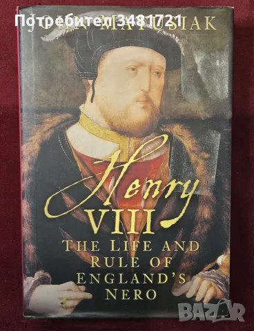 Henry VIII. The Life and Rule of England's Nero