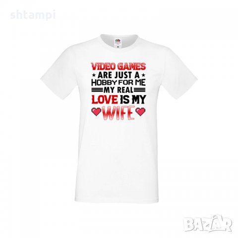 Мъжка тениска Свети Валентин Video Games Are Just A Hobby My Real Love Is My Wife, снимка 3 - Тениски - 35716516