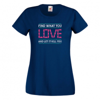Дамска тениска Find What You Love, снимка 8 - Тениски - 36190842