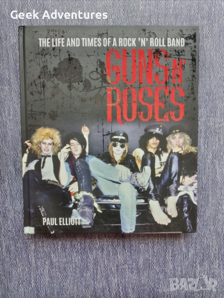 Guns & Roses - The Life and Times of a rock n roll band - Книга, Рок Група Биография, снимка 1