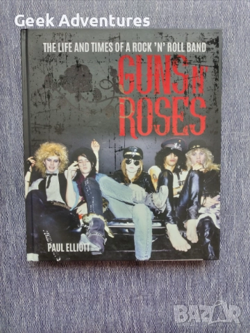 Guns & Roses - The Life and Times of a rock n roll band - Книга, Рок Група Биография