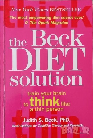 The Beck Diet Solution: Train Your Brain To Think Like A Thin Person, снимка 1 - Други - 42660075