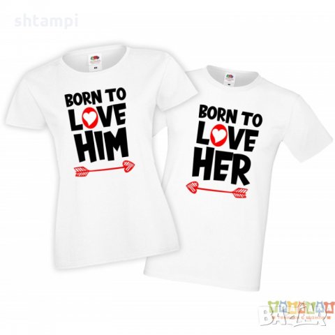 Tениски за влюбени Свети Валентин Born To Love Him Her, снимка 2 - Тениски - 35718505
