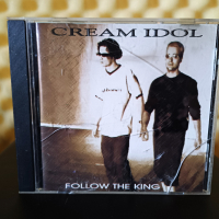 Cream Idol - Follow the king, снимка 1 - CD дискове - 36224310