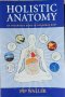 Holistic Anatomy: An Integrative Guide to the Human Body (Pip Walker)