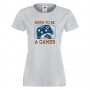 Дамска тениска Born To Be A Gamer,Игра,Игри,Геймс, снимка 1 - Тениски - 36190664