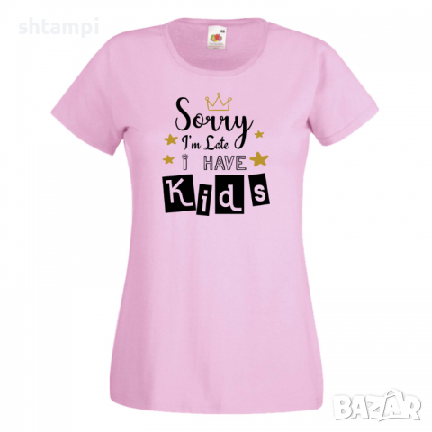 Дамска тениска Sorry I'm Late I Have Kids,Празник на Майката,Подарък,Изненада,Рожден Ден, снимка 8 - Тениски - 36297512