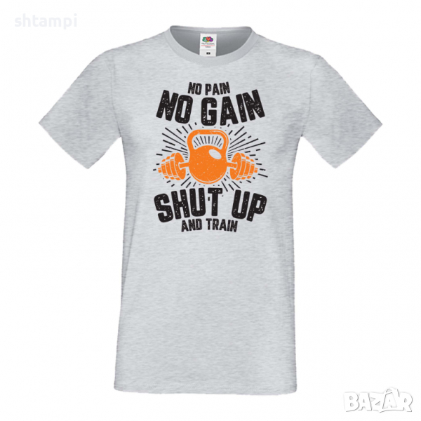 Мъжка Фитнес тениска No Pain No Gain Shut Up And Train спорт,Щанги,Тренировки,Спортуване,Gym., снимка 1