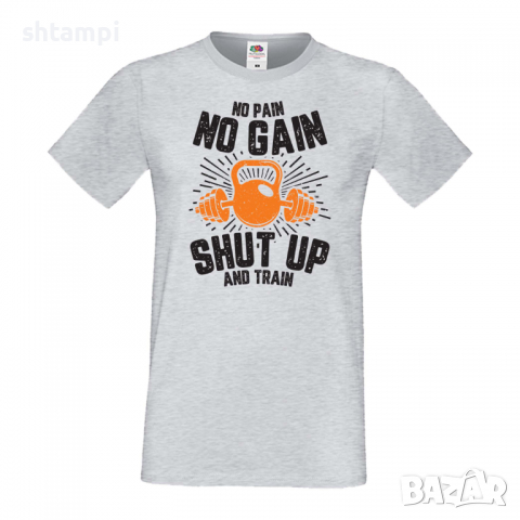 Мъжка Фитнес тениска No Pain No Gain Shut Up And Train спорт,Щанги,Тренировки,Спортуване,Gym.