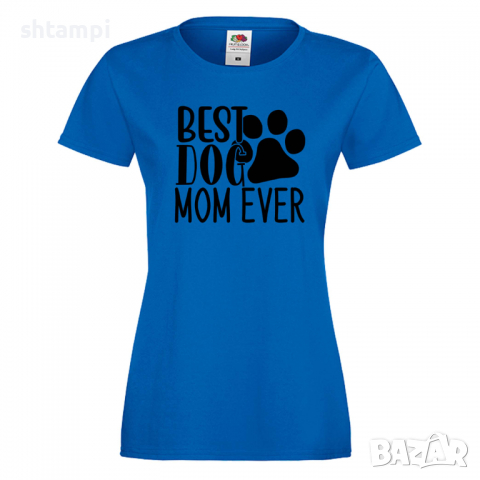 Дамска тениска Best Dog Mom Ever Празник на Майката,Подарък,Изненада,Рожден Ден, снимка 4 - Тениски - 36292740