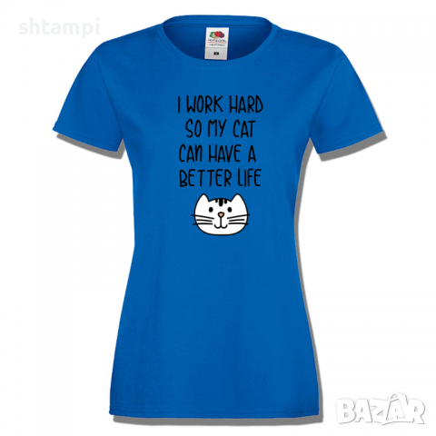 Дамска тениска I Work Hard So My Cat Can Have A Better Life, снимка 4 - Тениски - 36428313