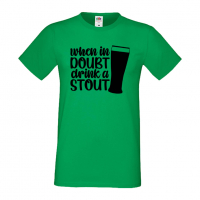 Мъжка тениска When In Doubt Drink A Stout,Бира,Бирфест,Beerfest,Подарък,Изненада,Рожден Ден, снимка 5 - Тениски - 36389414
