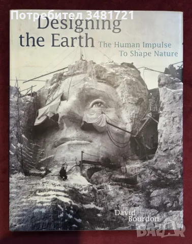 Designing the Earth. The Human Impulse to Shape Nature