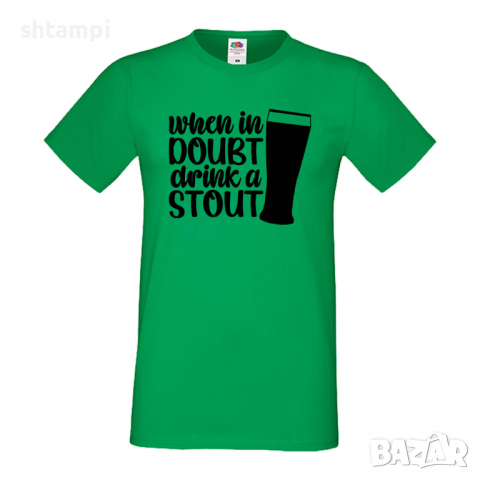 Мъжка тениска When In Doubt Drink A Stout,Бира,Бирфест,Beerfest,Подарък,Изненада,Рожден Ден, снимка 5 - Тениски - 36389414