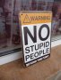No stupid people метална табела Внимание не за глупави хора, снимка 2
