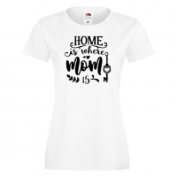 Дамска тениска Home Is Where Mom Is 1 Празник на Майката,Подарък,Изненада,Рожден Ден, снимка 2 - Тениски - 36294816
