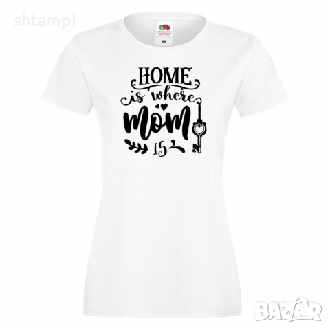 Дамска тениска Home Is Where Mom Is 1 Празник на Майката,Подарък,Изненада,Рожден Ден, снимка 2 - Тениски - 36294816