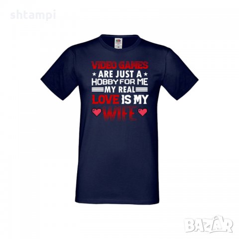 Мъжка тениска Свети Валентин Video Games Are Just A Hobby My Real Love Is My Wife, снимка 7 - Тениски - 35716516