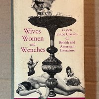 Wives Women And Wenches: As Seen In The Classics Of British And American Literature, снимка 1 - Други - 39923097