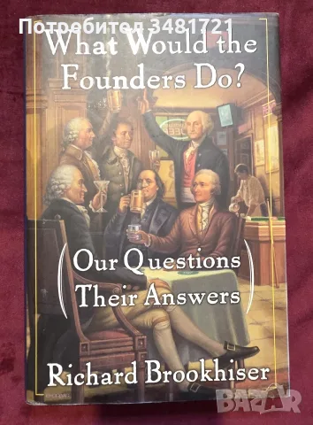 What Would the Founders Do? Our Questions, Their Answers