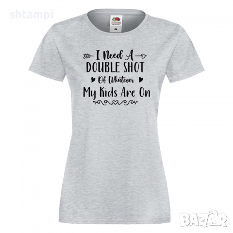 Дамска тениска I Need A Double Shot Of Whatever My Kids Are 1, снимка 5 - Тениски - 36295212