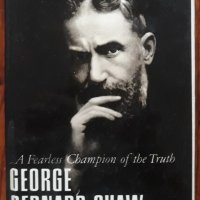 George Bernard Shaw, A Fearless Champion of the Truth, снимка 1 - Художествена литература - 38796704