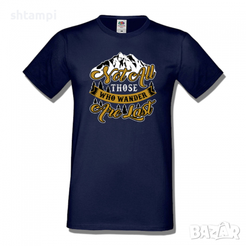 Мъжка тениска Not All Those Who Wander Are Lost 1,Къмпинг,Планина,Изненада,Подарък,Поход,Връх,Хижа, 