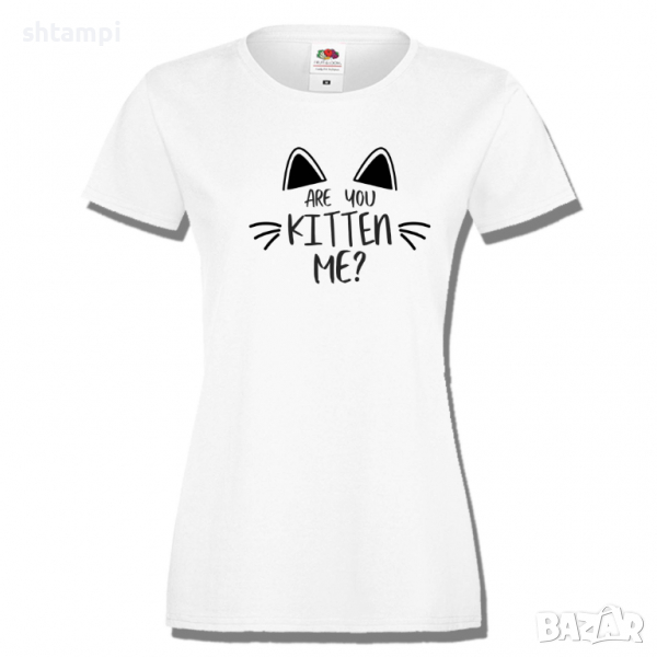 Дамска тениска,Are You Kitten Me.тениска с котка,Животни,Изненада,, снимка 1