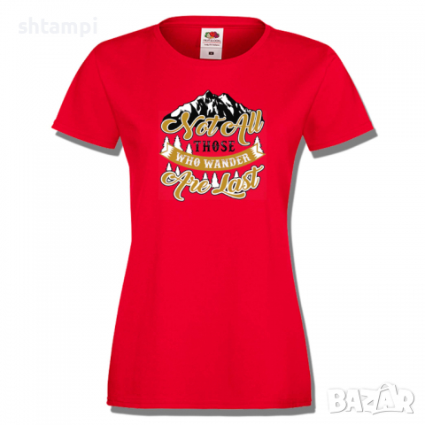 Дамска тениска Not All Those Who Wander Are Lost 1,Изненада,Подарък,Поход,Връх,Хижа, снимка 4 - Тениски - 36373771