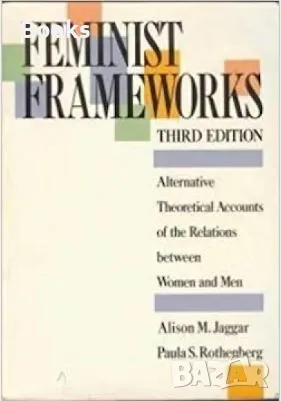 Feminist Frameworks - Alternative Theoretical Accounts of the Relations between Women and Men