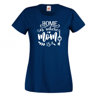 Дамска тениска Home Is Where Mom Is 1 Празник на Майката,Подарък,Изненада,Рожден Ден, снимка 10 - Тениски - 36294816