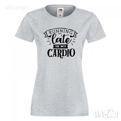 Дамска тениска Running Late Is My Cardio,Празник на Майката,Подарък,Изненада,Рожден Ден, снимка 5 - Тениски - 36297465