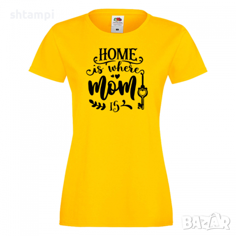 Дамска тениска Home Is Where Mom Is 1 Празник на Майката,Подарък,Изненада,Рожден Ден, снимка 7 - Тениски - 36294816
