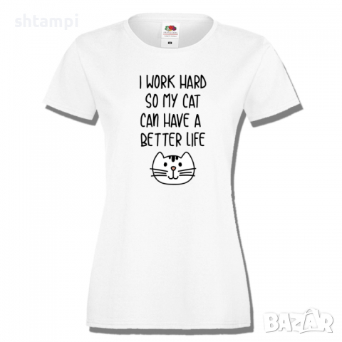 Дамска тениска I Work Hard So My Cat Can Have A Better Life, снимка 2 - Тениски - 36428313