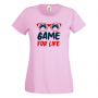 Дамска тениска Game For Life,Геймс, Игра, Игри