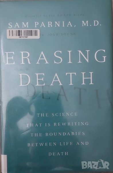 Erasing Death: The Science That Is Rewriting the Boundaries Between Life and Death (Sam Parnia), снимка 1