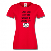 Дамска тениска I Work Hard So My Cat Can Have A Better Life, снимка 3 - Тениски - 36428313